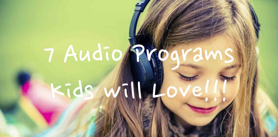 7 Audio Programs Kids Will Love!